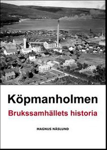 Köpmanholmen Brukssamhällets historia Magnus Näslund